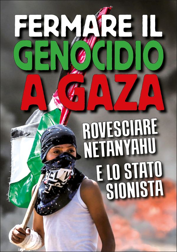 Fermare il genocidio a Gaza - Rovesciare Netanyahu e lo Stato sionista